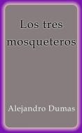 Ebook Los tres mosqueteros di Alejandro Dumas edito da Alejandro Dumas