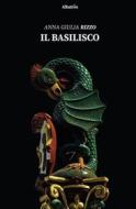 Ebook Il basilisco di Anna Giulia Rizzo edito da Gruppo Albatros Il Filo