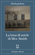 Ebook La luna di miele di Mrs. Smith di Shirley Jackson edito da Adelphi