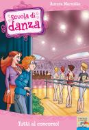 Ebook Scuola di Danza - 6. Tutti al concorso! di Marsotto Aurora edito da Piemme