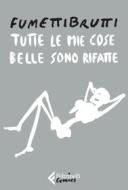 Ebook Tutte le mie cose belle sono rifatte di Josephine Yole Signorelli “Fumettibrutti” edito da Feltrinelli Editore