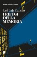 Ebook I rifugi della memoria di José Luis Cancho edito da Arkadia Editore
