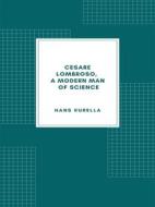 Ebook Cesare Lombroso, a modern man of science di Hans Kurella edito da Librorium Editions