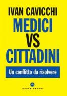 Ebook Medici vs cittadini. Un conflitto da risolvere di Ivan Cavicchi edito da Castelvecchi