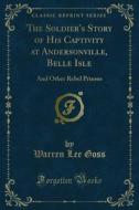 Ebook The Soldier's Story of His Captivity at Andersonville, Belle Isle di Warren Lee Goss edito da Forgotten Books