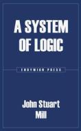 Ebook A System of Logic di John Stuart Mill edito da Endymion Press