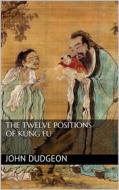 Ebook The Twelve Positions of Kung Fu di John Dudgeon edito da Books on Demand