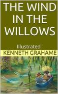 Ebook The Wind in the Willows - Illustrated di Kenneth Grahame edito da P