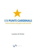Ebook I 5 Punti Cardinali di Luciano Di Emilio edito da Luciano P. Di Emilio
