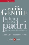 Ebook Italiani senza padri di Emilio Gentile, Simonetta Fiori edito da Editori Laterza