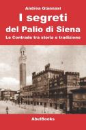 Ebook I segreti del Palio di Siena di Andrea Giannasi edito da Abel Books
