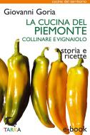 Ebook La cucina del Piemonte collinare e vignaiolo di Giovanni Goria edito da TARKA
