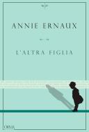 Ebook L'altra figlia di Ernaux Annie edito da L'orma editore