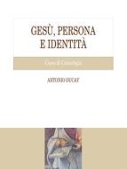 Ebook Gesù, persona e identità di Antonio Ducay edito da EDUSC