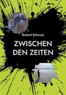 Ebook Zwischen den Zeiten di Roland Schmutz edito da Books on Demand