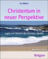 Ebook Christentum in neuer Perspektive di Ino Weber edito da BookRix