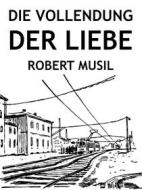 Ebook Die Vollendung der Liebe di Robert Musil edito da Books on Demand