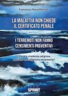 Ebook La malattia non chiede il certificato penale - I terremoti non fanno censimenti preventivi di Francesco Maria Palmieri edito da Booksprint