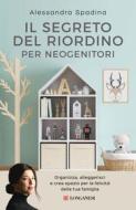 Ebook Il segreto del riordino per neogenitori di Alessandra Spadina edito da Longanesi
