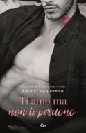 Ebook Ti amo ma non ti perdono di Rachel Van Dyken edito da Casa Editrice Nord