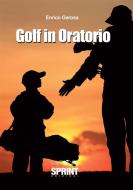 Ebook Golf in Oratorio di Enrico Gerosa edito da Booksprint