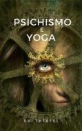 Ebook Psichismo e Yoga di Dr. Thérèse Dr. Thérèse edito da Ale.Mar.