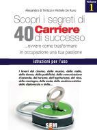 Ebook Scopri i segreti di 40 carriere di successo - volume 1 di Alessandro di Terlizzi edito da SEM