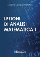 Ebook Lezioni di Analisi Matematica 1 di Massimo Lanza de Cristoforis edito da Società Editrice Esculapio