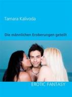 Ebook Die männlichen Eroberungen geteilt di Tamara Kalivoda edito da Books on Demand