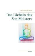 Ebook Das Lächeln des Zen-Meisters di Peter van den Bruck edito da Books on Demand