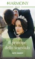 Ebook Il principe dello scandalo di Kate Hardy edito da HarperCollins