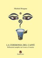 Ebook La cerimonia del caffè di Michela Morgana edito da Psiche S.r.l.