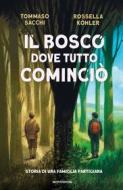 Ebook Il bosco dove tutto cominciò. Storia di una famiglia partigiana di Kohler Rossella, Sacchi Tommaso edito da Mondadori