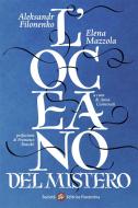 Ebook L’oceano del Mistero di Alekdandr Filonenko, Elena Mazzola edito da SEF - Società Editrice Fiorentina