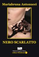 Ebook Nero Scarlatto di Mariabruna Antonucci edito da Edizioni Progetto Cultura 2003