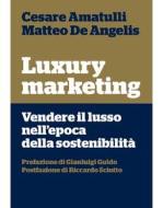 Ebook Luxury marketing di Matteo De Angelis edito da LUISS University Press