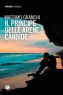 Ebook Il Principe delle Arene Candide di Massimo Granchi edito da Arkadia Editore