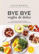 Ebook Bye Bye Voglia di dolce di Silvia Bianco edito da EIFIS Editore