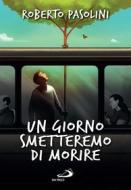 Ebook Un giorno smetteremo di morire di Pasolini Roberto edito da San Paolo Edizioni