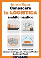 Ebook Conoscere la LOGISTICA - Ambito Nautico di Antonio Nevani edito da Digital Index