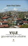 Ebook Ville et gouvernance urbaine di Jean-Paul Safou edito da Le Lys Bleu Éditions