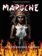 Ebook MAPUCHE - El Custodio del Paraíso di Gustavo Guglielmotti edito da Gustavo Guglielmotti