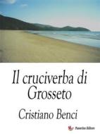 Ebook Il cruciverba di Grosseto di Cristiano Benci edito da Passerino