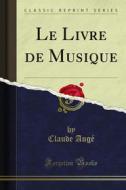 Ebook Le Livre de Musique di Claude Augé edito da Forgotten Books