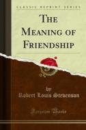 Ebook The Meaning of Friendship di Robert Louis Stevenson edito da Forgotten Books