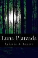 Ebook Luna Plateada (Luna Plateada, #1) di Rebecca A. Rogers edito da Rebecca A. Rogers