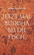 Ebook Jetzt mal Buddha bei die Fische di Andreas Schwarz edito da Books on Demand
