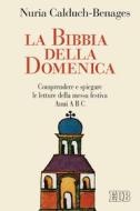 Ebook La Bibbia della domenica di Nuria Calduch-Benages edito da EDB - Edizioni Dehoniane Bologna