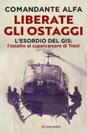 Ebook Liberate gli ostaggi di Comandante Alfa edito da Longanesi