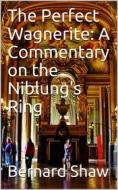 Ebook The Perfect Wagnerite: A Commentary on the Niblung's Ring di Bernard Shaw edito da iOnlineShopping.com